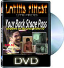 Male exotic dancer videos-Latins Finest backstage video $29.95